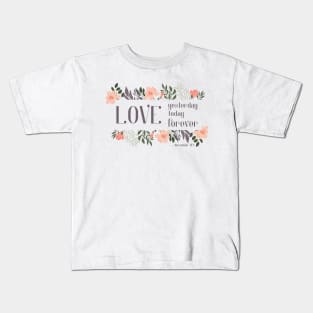 Christian Bible Verse: Love yesterday, love today, love forever (flower frame) Kids T-Shirt